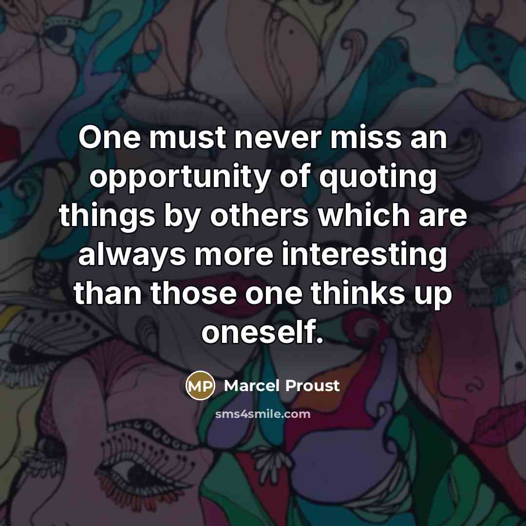 “One must never miss an opportunity of quoting things by…” quote by Marcel Proust