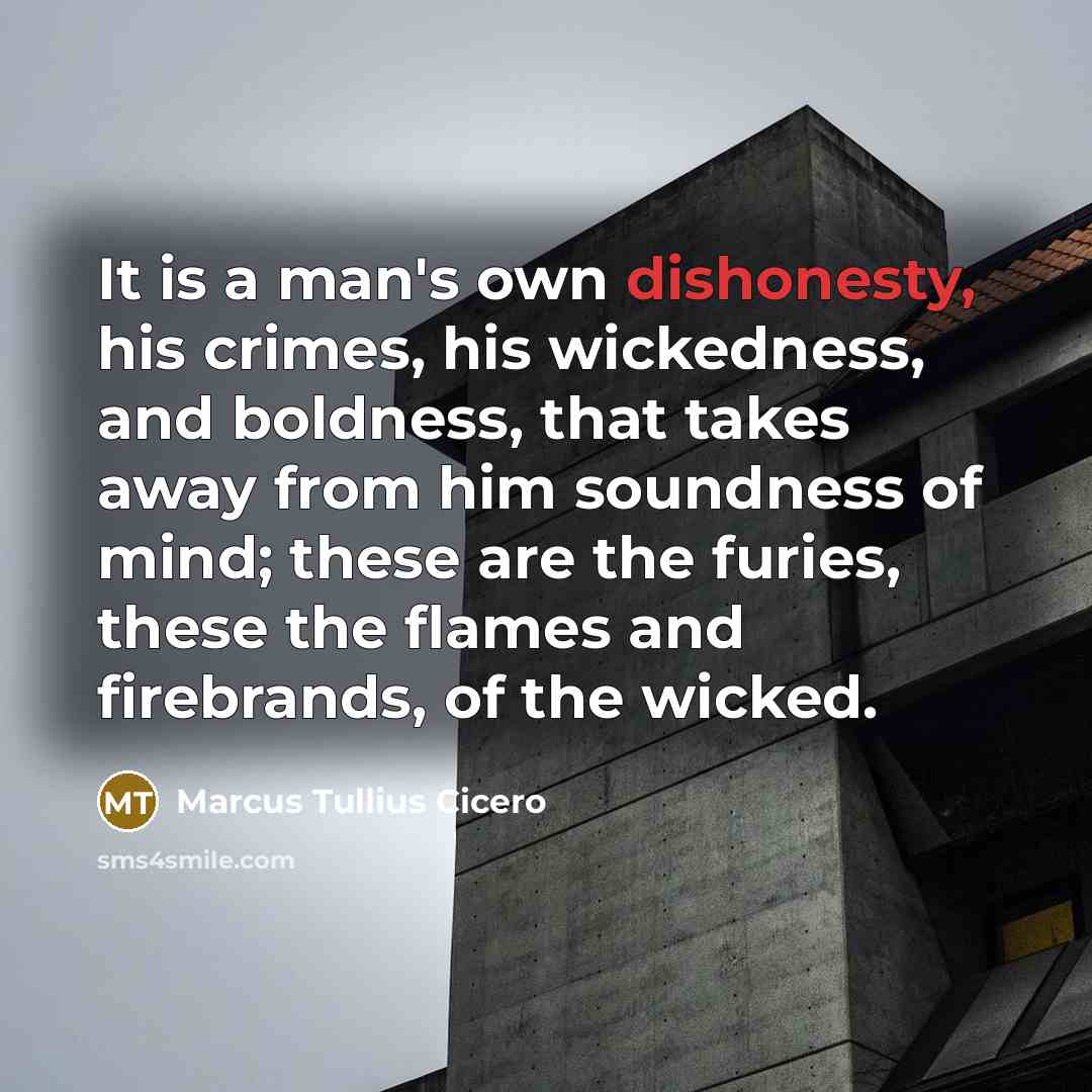 “It is a man's own dishonesty, his crimes, his wickedness,…” quote by Marcus Tullius Cicero