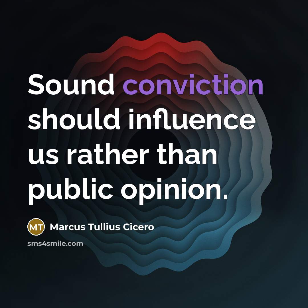 “Sound conviction should influence us rather than public opinion.…” quote by Marcus Tullius Cicero