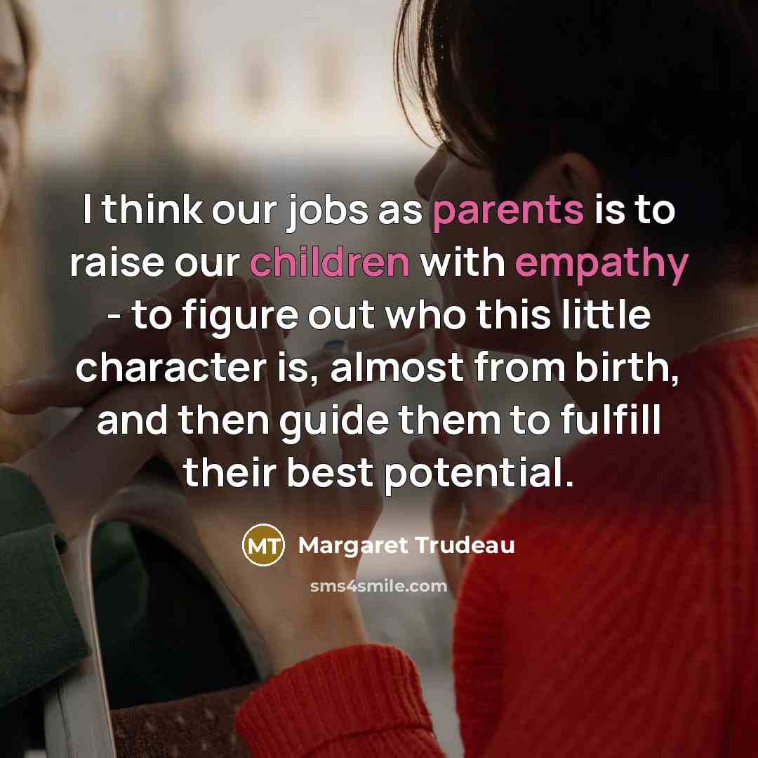 “I think our jobs as parents is to raise our…” quote by Margaret Trudeau