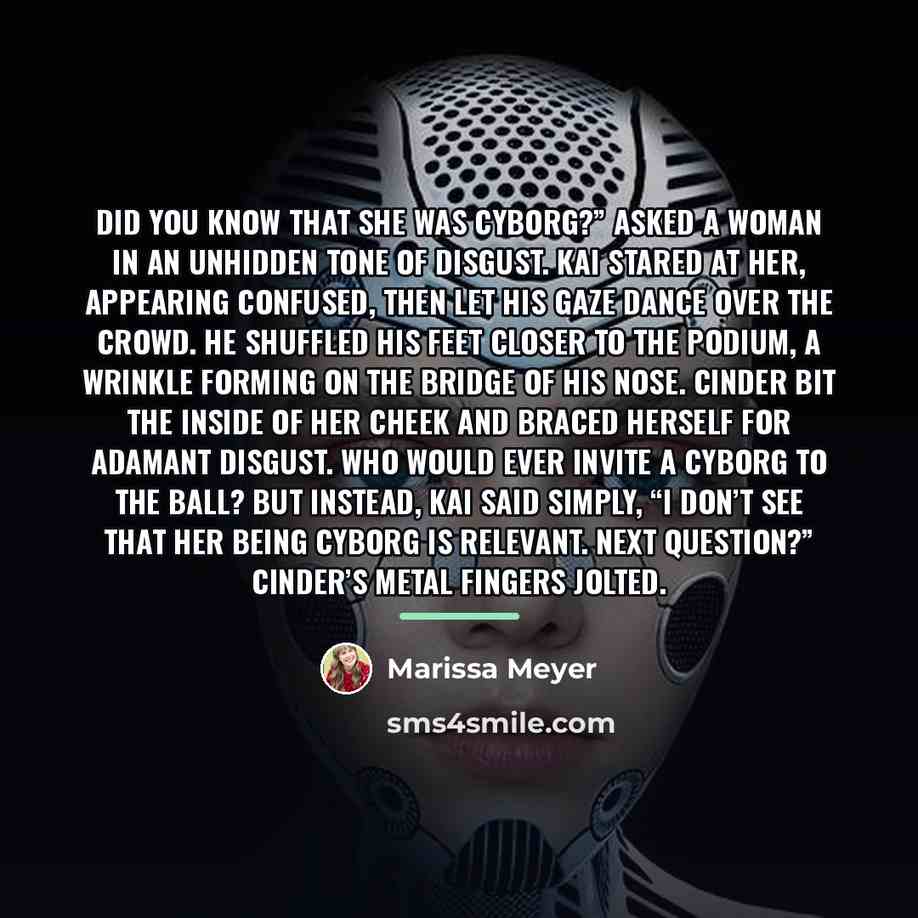 “Did you know that she was cyborg?” asked a woman…” quote by Marissa Meyer
