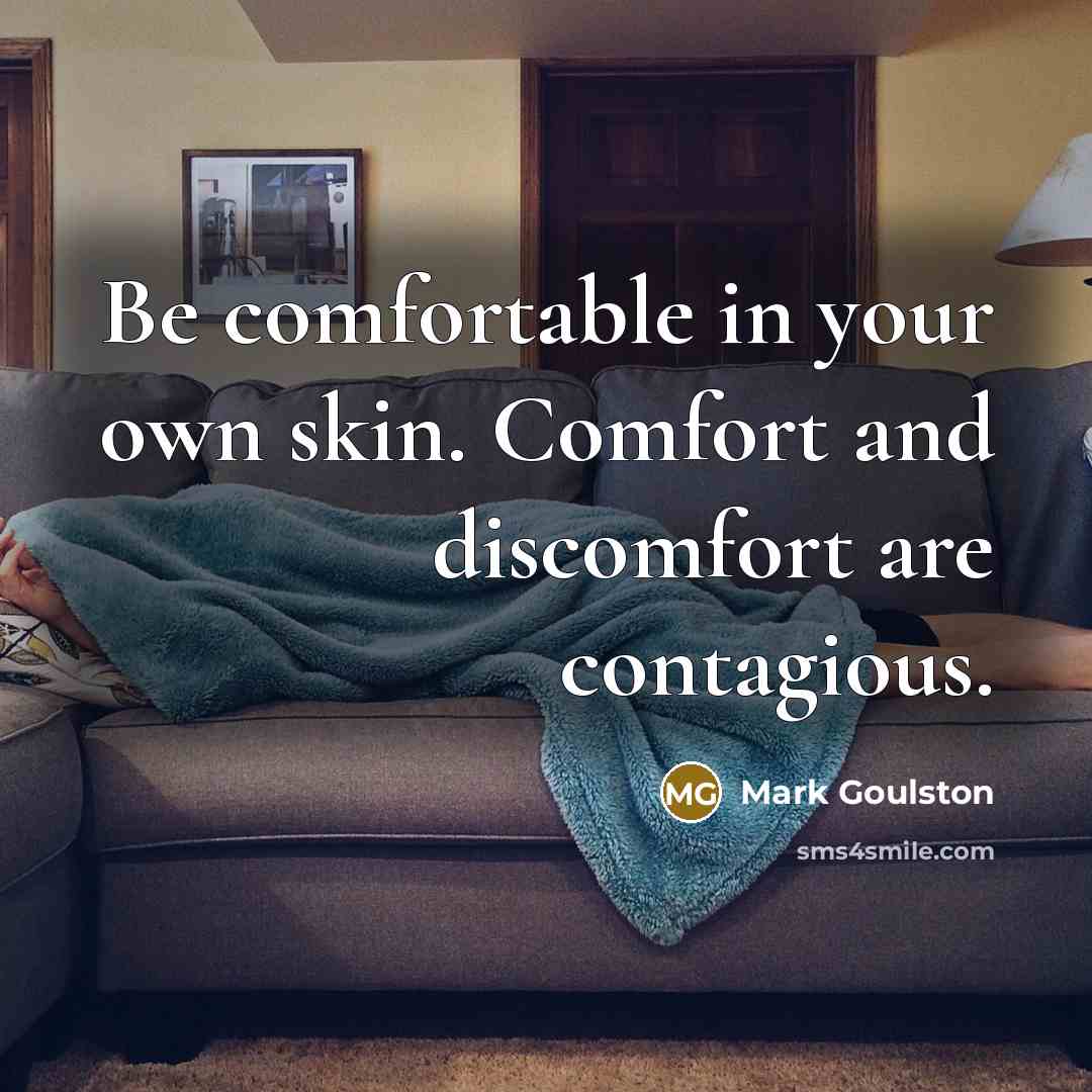 “Be comfortable in your own skin. Comfort and discomfort are…” quote by Mark Goulston
