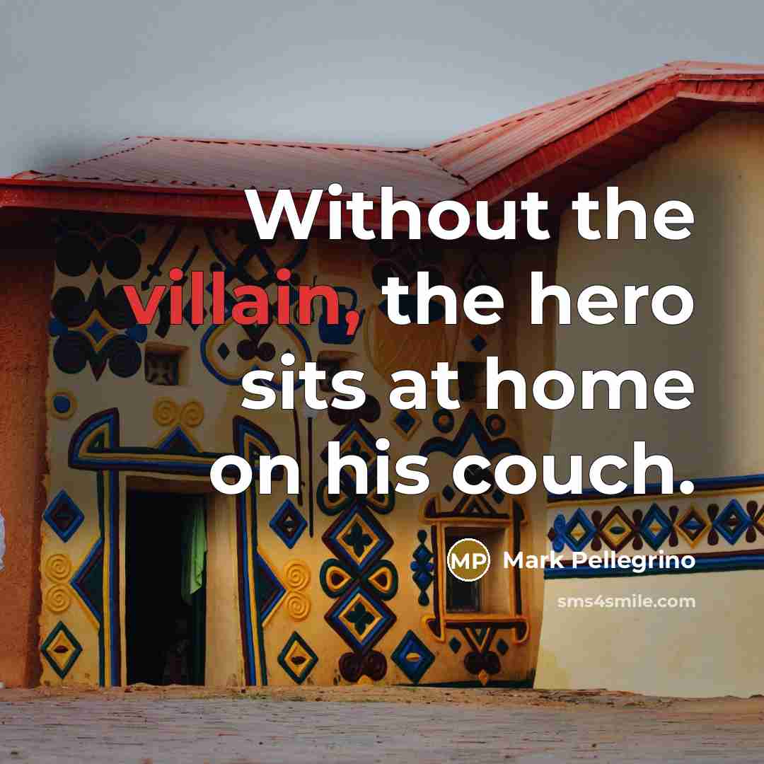“Without the villain, the hero sits at home on his…” quote by Mark Pellegrino