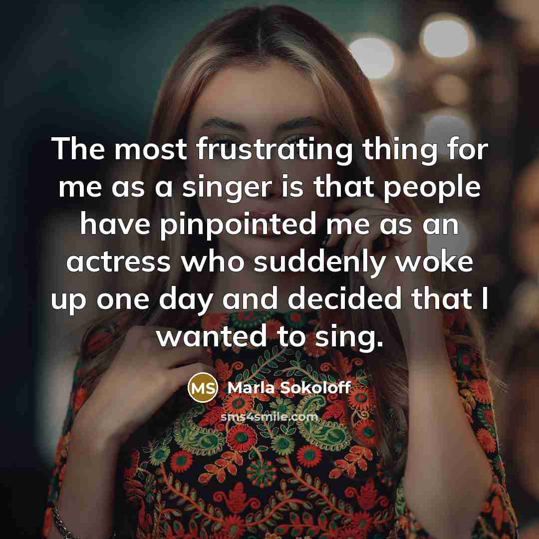 “The most frustrating thing for me as a singer is…” quote by Marla Sokoloff