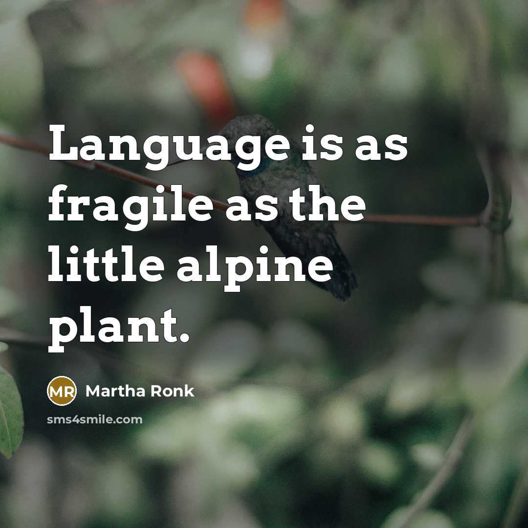 “Language is as fragile as the little alpine plant.…” quote by Martha Ronk