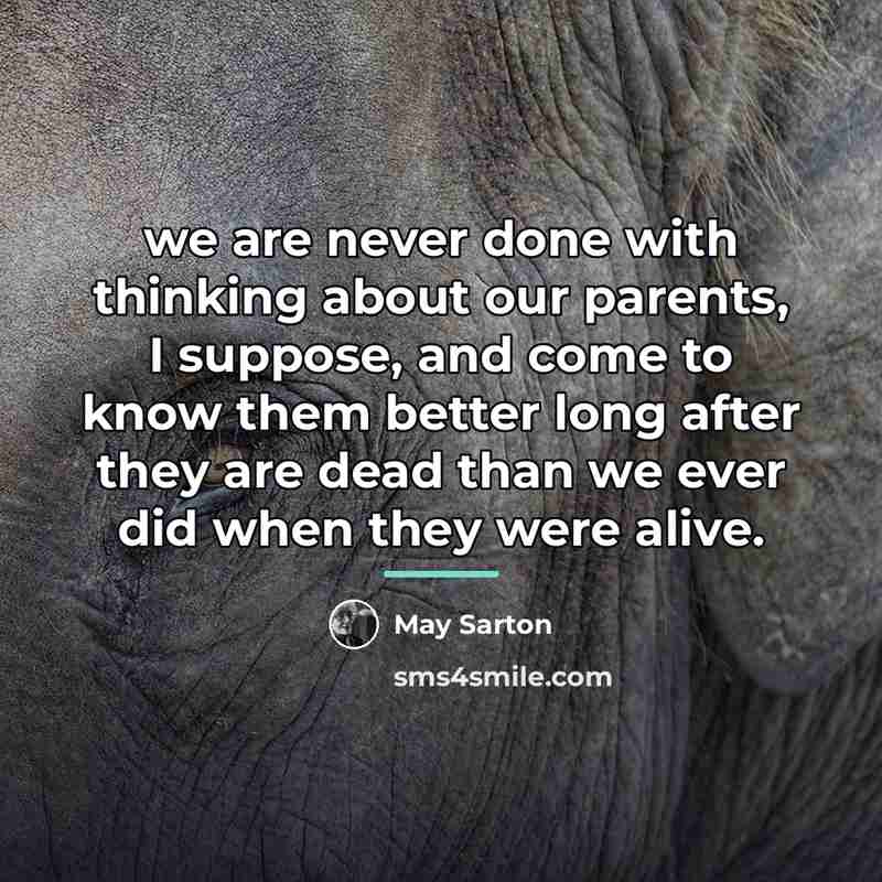 “we are never done with thinking about our parents, I…” quote by May Sarton