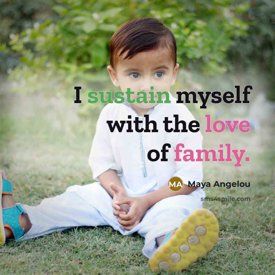 “I sustain myself with the love of family.…” quote by Maya Angelou