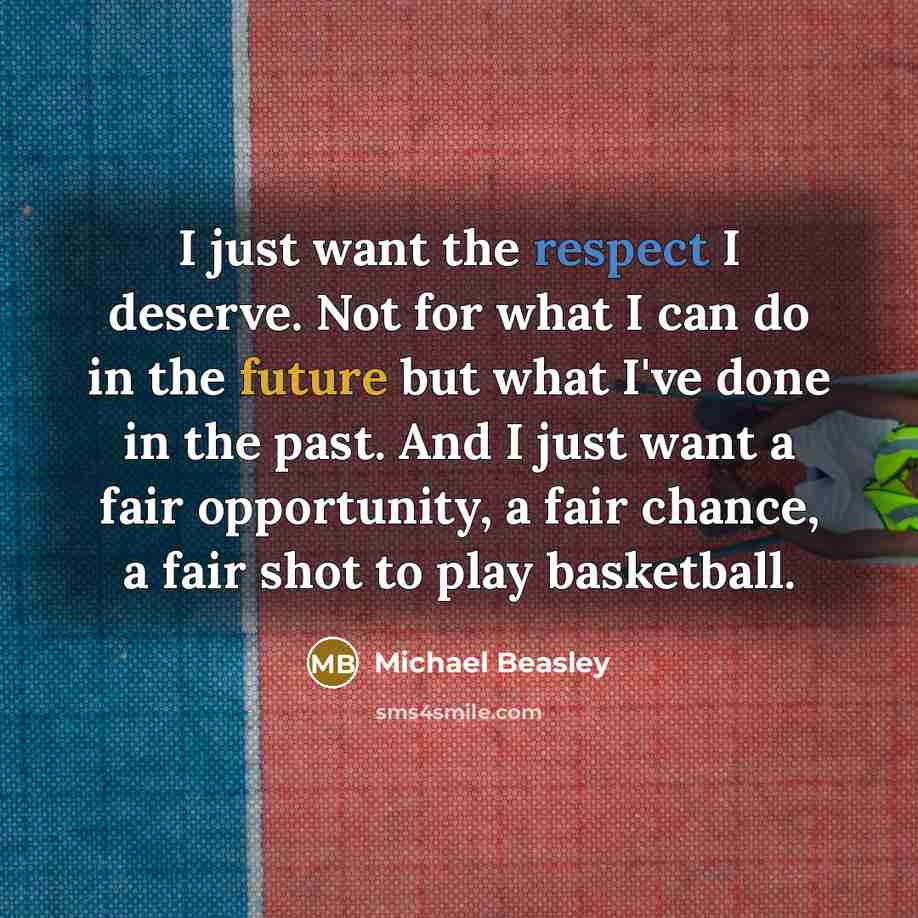 “I just want the respect I deserve. Not for what…” quote by Michael Beasley
