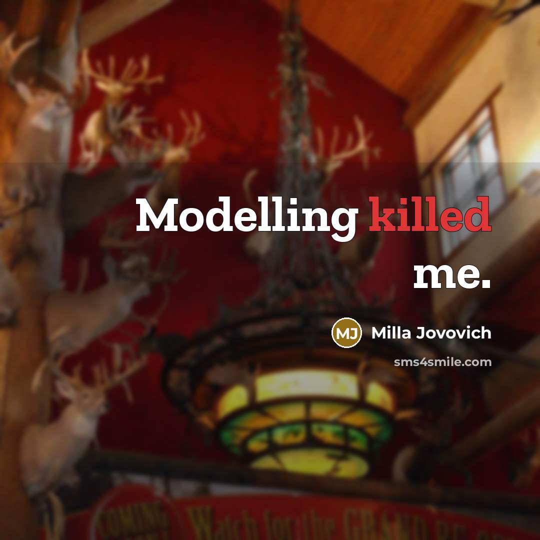 “Modelling killed me.…” quote by Milla Jovovich