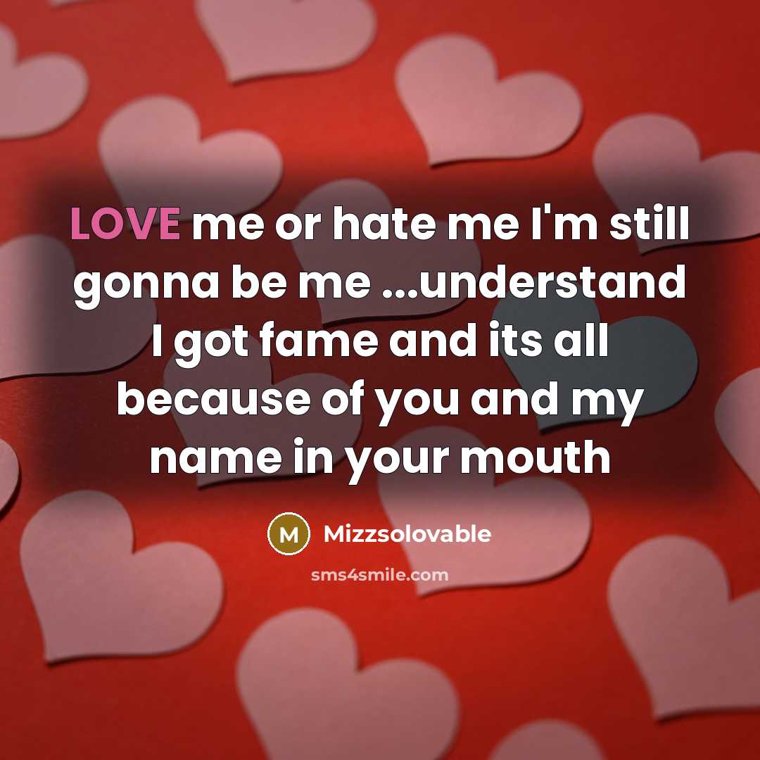 “LOVE me or hate me I'm still gonna be me…” quote by Mizzsolovable