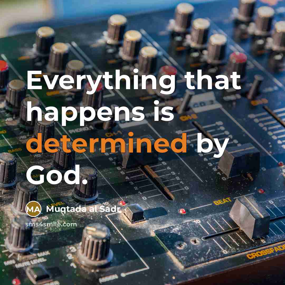 “Everything that happens is determined by God.…” quote by Muqtada al Sadr