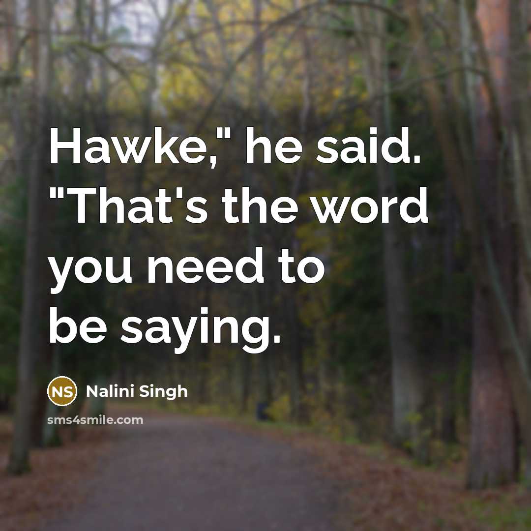 “Hawke," he said. "That's the word you need to be…” quote by Nalini Singh