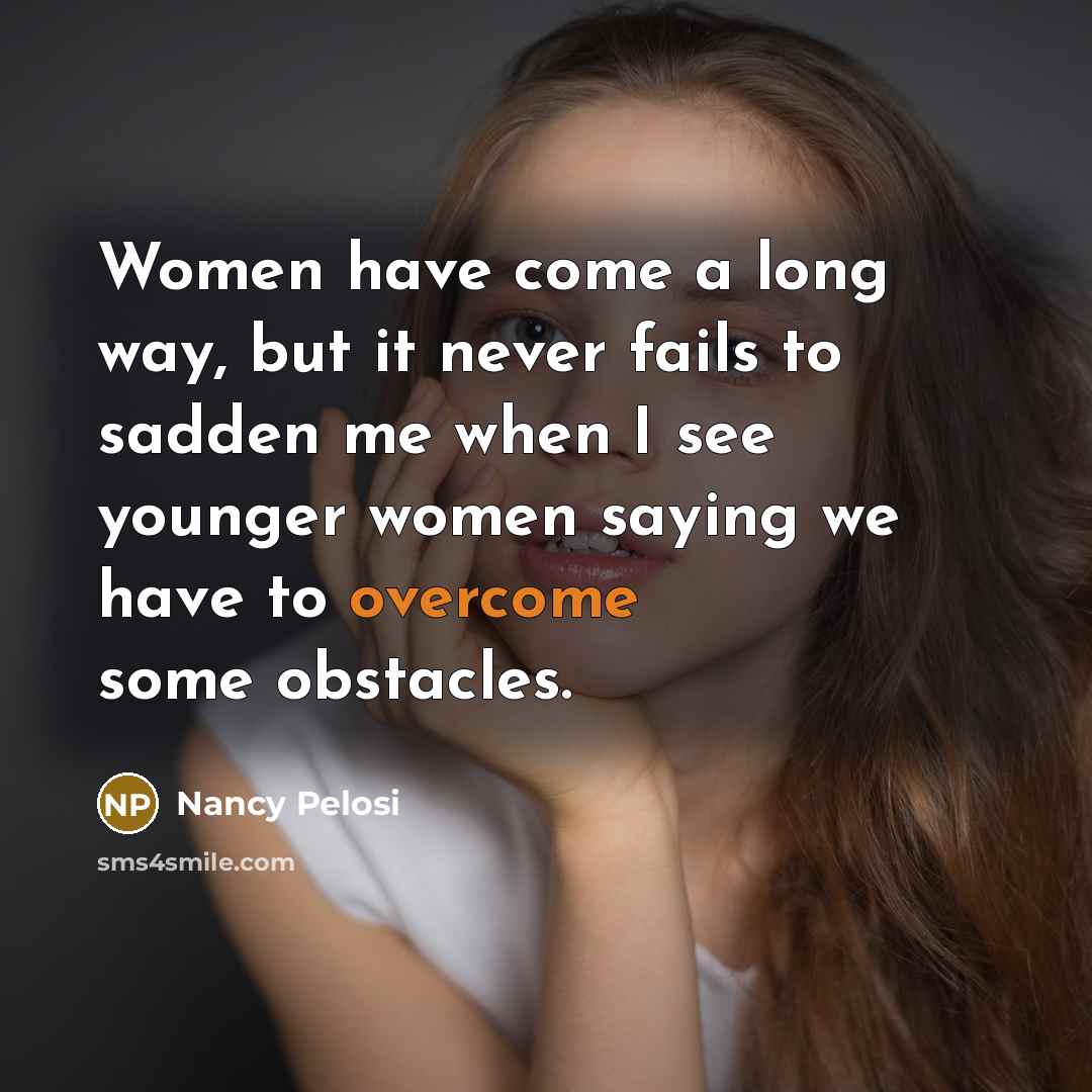 “Women have come a long way, but it never fails…” quote by Nancy Pelosi