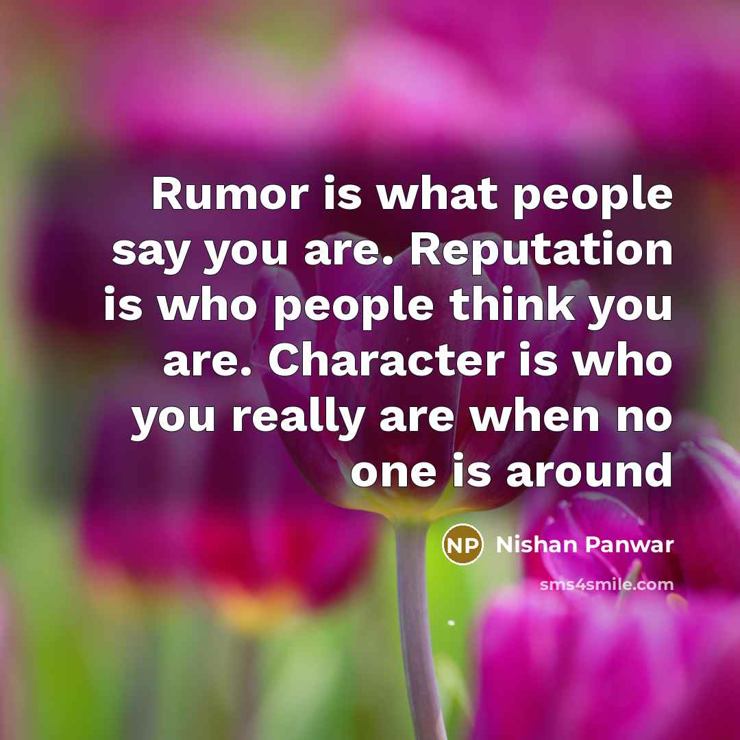 “Rumor is what people say you are. Reputation is who…” quote by Nishan Panwar
