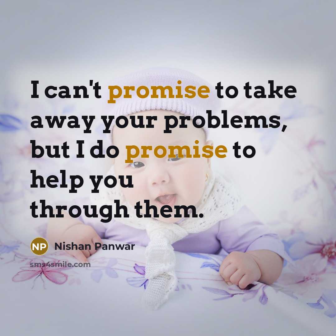“I can't promise to take away your problems, but I…” quote by Nishan Panwar