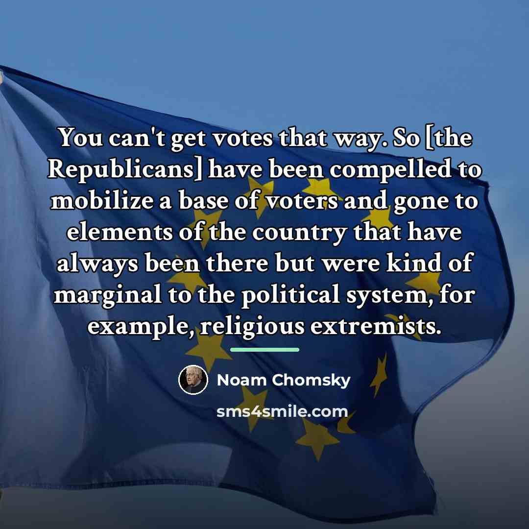 “You can't get votes that way. So [the Republicans] have…” quote by Noam Chomsky