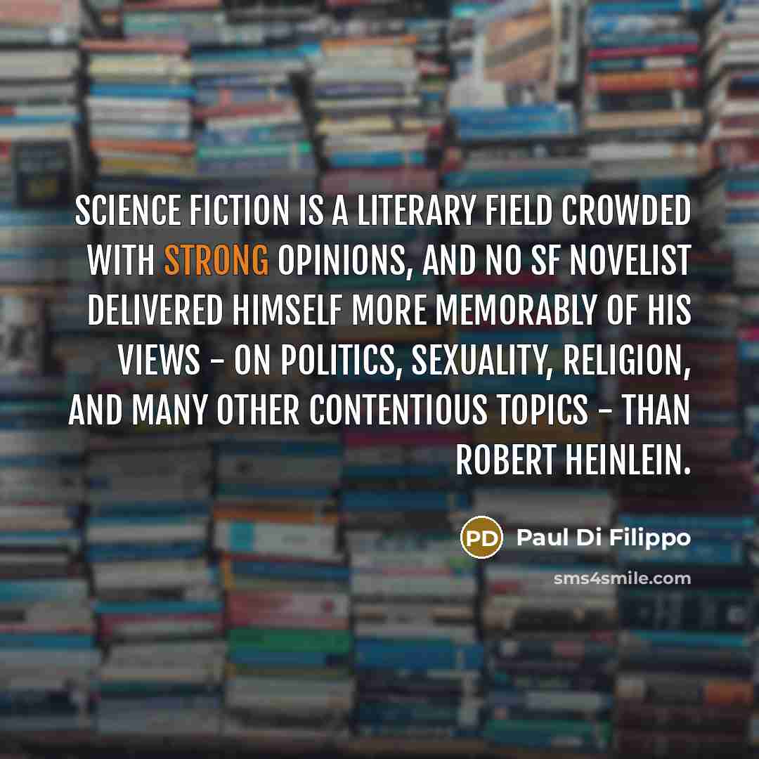 “Science fiction is a literary field crowded with strong opinions,…” quote by Paul Di Filippo