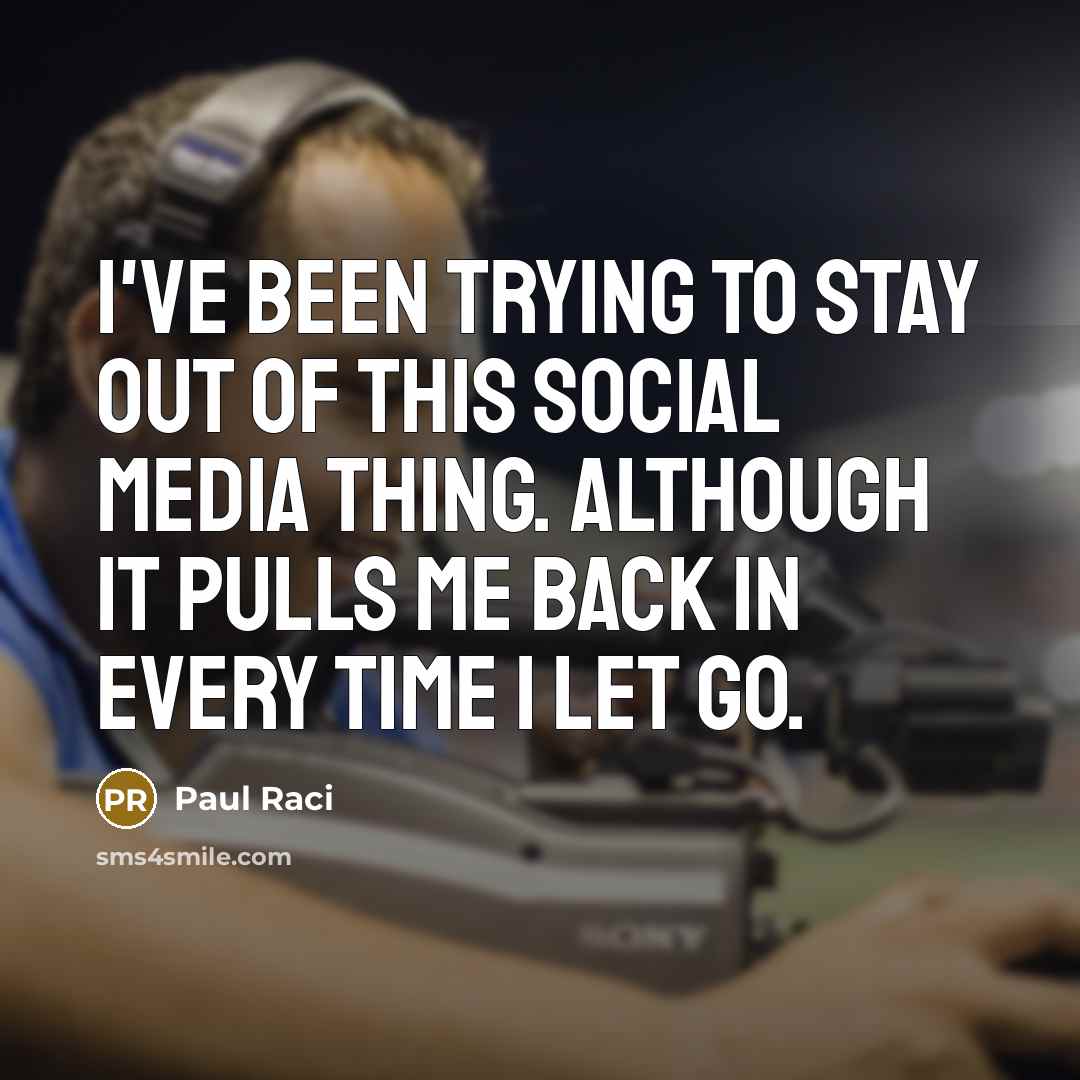 “I've been trying to stay out of this social media…” quote by Paul Raci