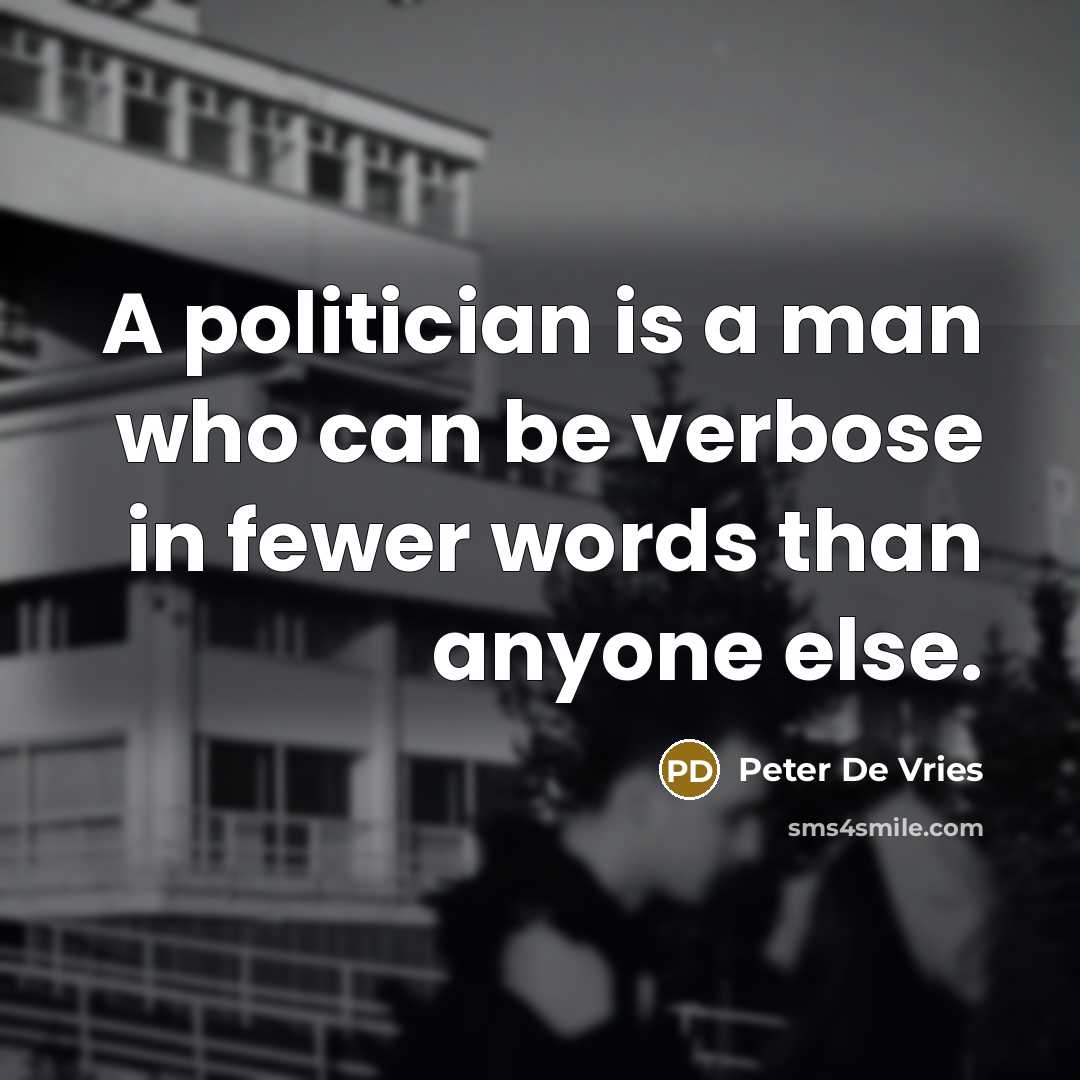 “A politician is a man who can be verbose in…” quote by Peter De Vries