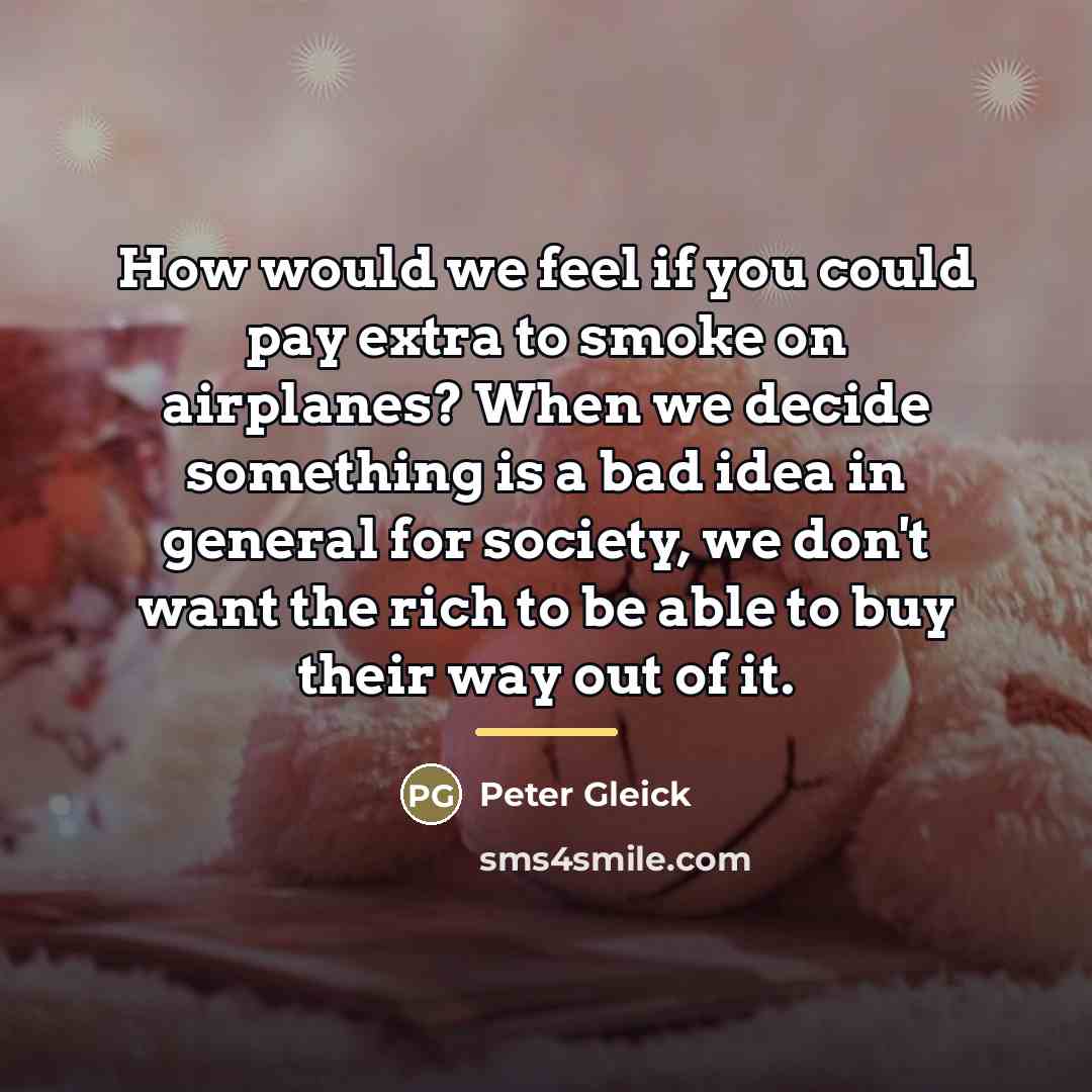 “How would we feel if you could pay extra to…” quote by Peter Gleick