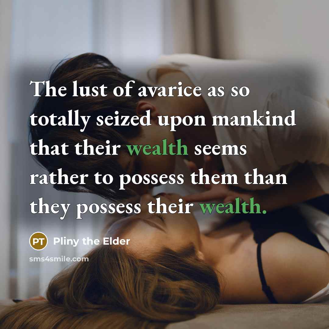 “The lust of avarice as so totally seized upon mankind…” quote by Pliny the Elder