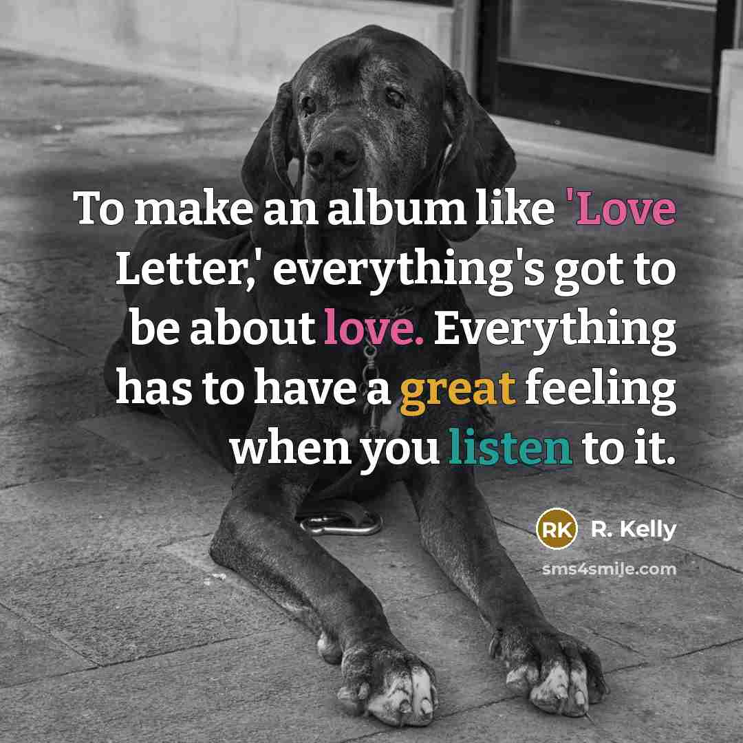 “To make an album like 'Love Letter,' everything's got to…” quote by R. Kelly