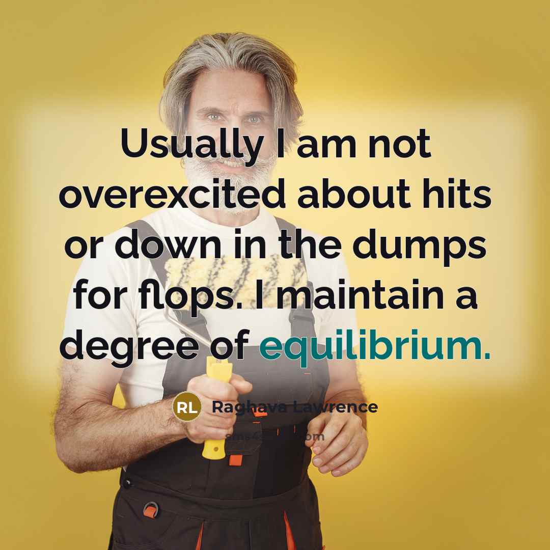 “Usually I am not overexcited about hits or down in…” quote by Raghava Lawrence