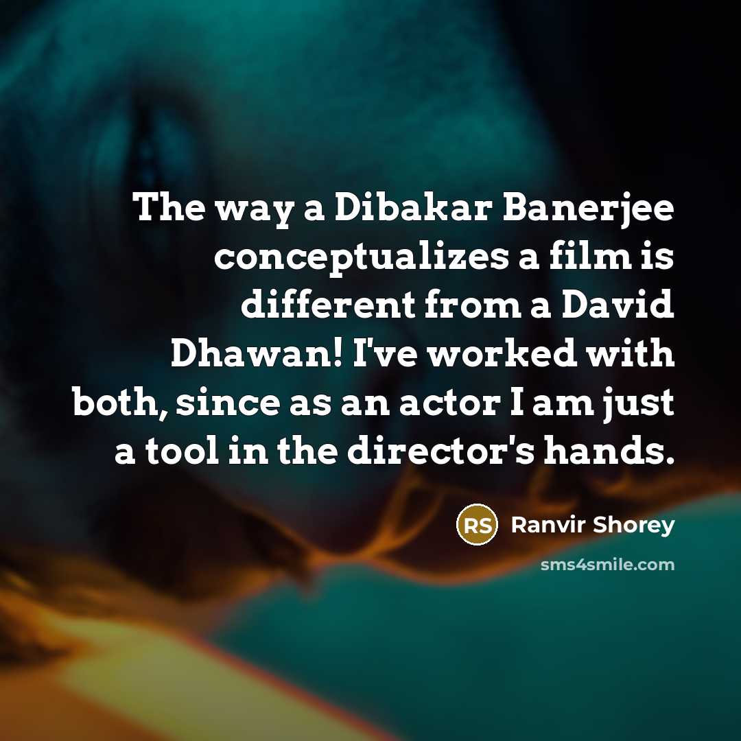 “The way a Dibakar Banerjee conceptualizes a film is different…” quote by Ranvir Shorey