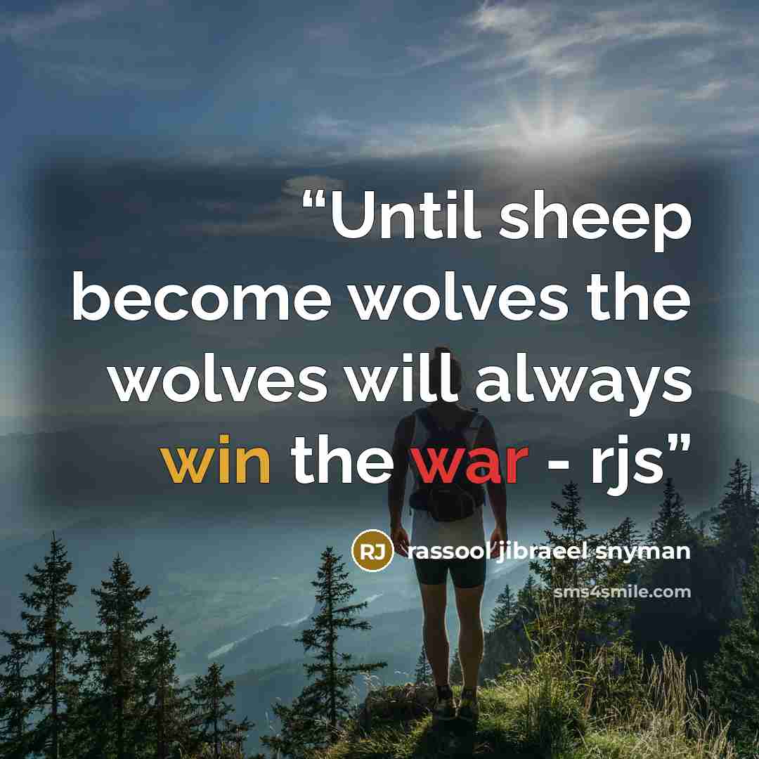 “Until sheep become wolves the wolves will always win the war - rjs” quote by rassool jibraeel snyman