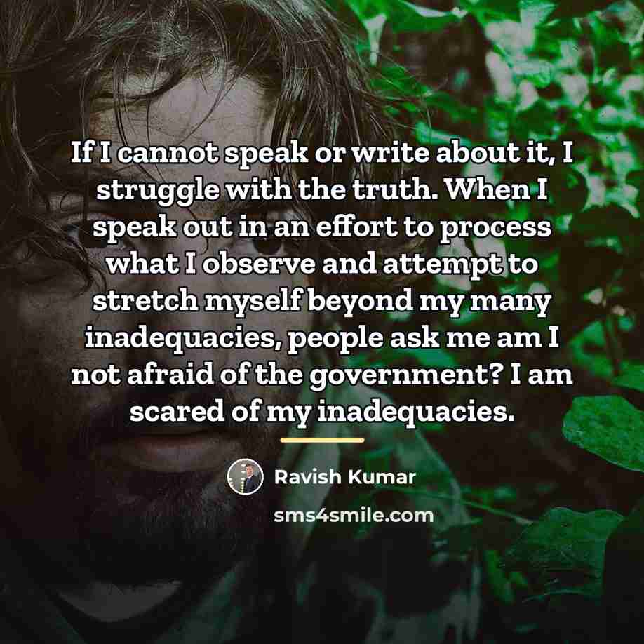 “If I cannot speak or write about it, I struggle…” quote by Ravish Kumar