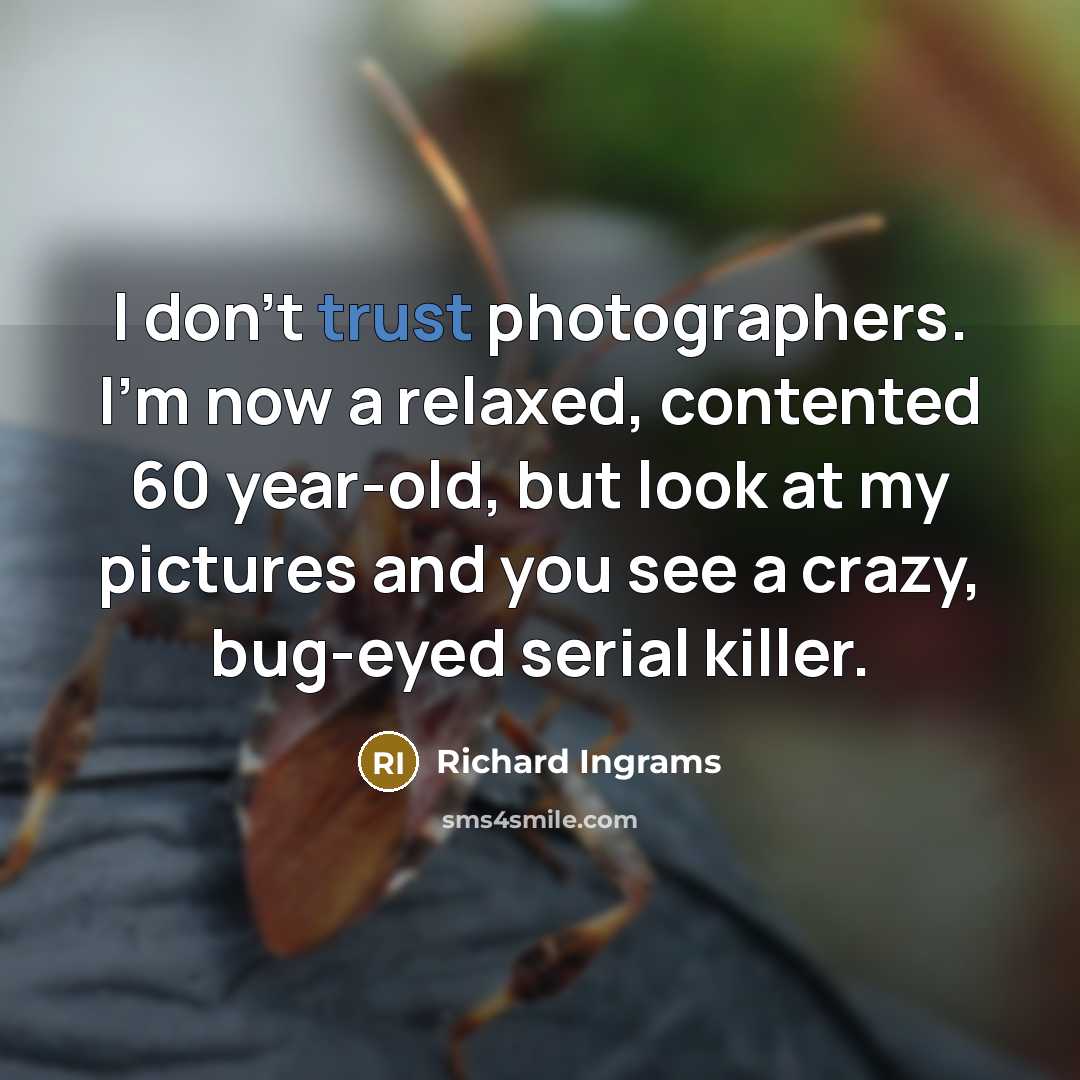 “I don't trust photographers. I'm now a relaxed, contented 60…” quote by Richard Ingrams
