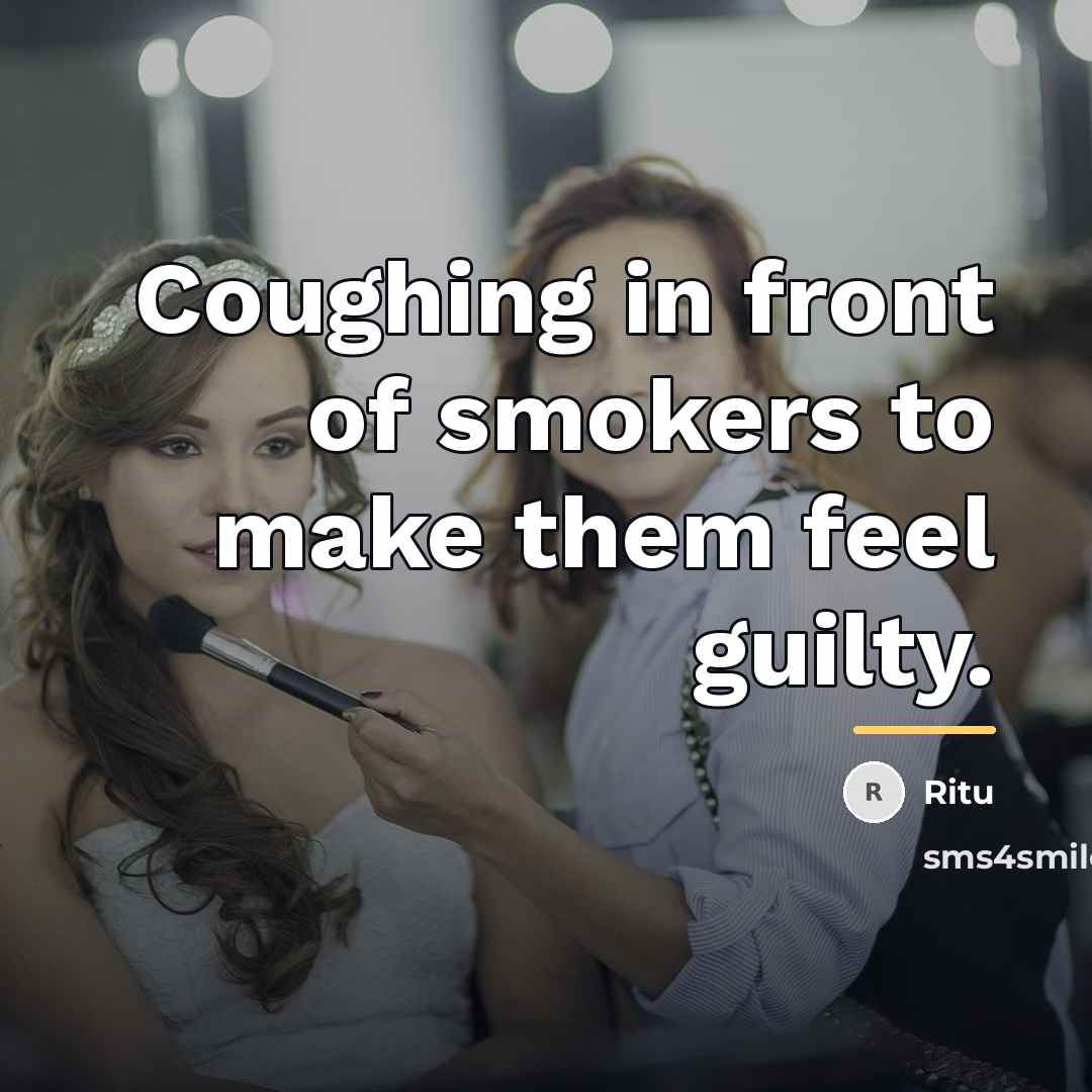 “Coughing in front of smokers to make them feel guilty.…” quote by Ritu