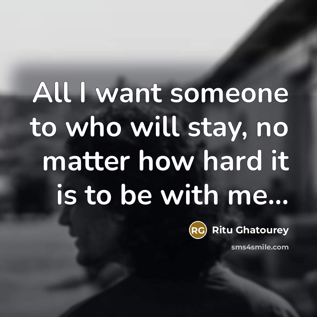 “All I want someone to who will stay, no matter…” quote by Ritu Ghatourey