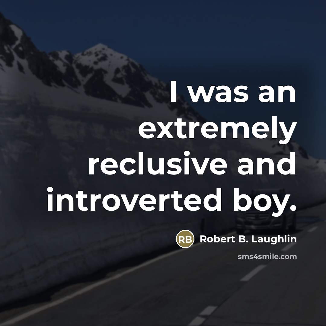 “I was an extremely reclusive and introverted boy.…” quote by Robert B. Laughlin