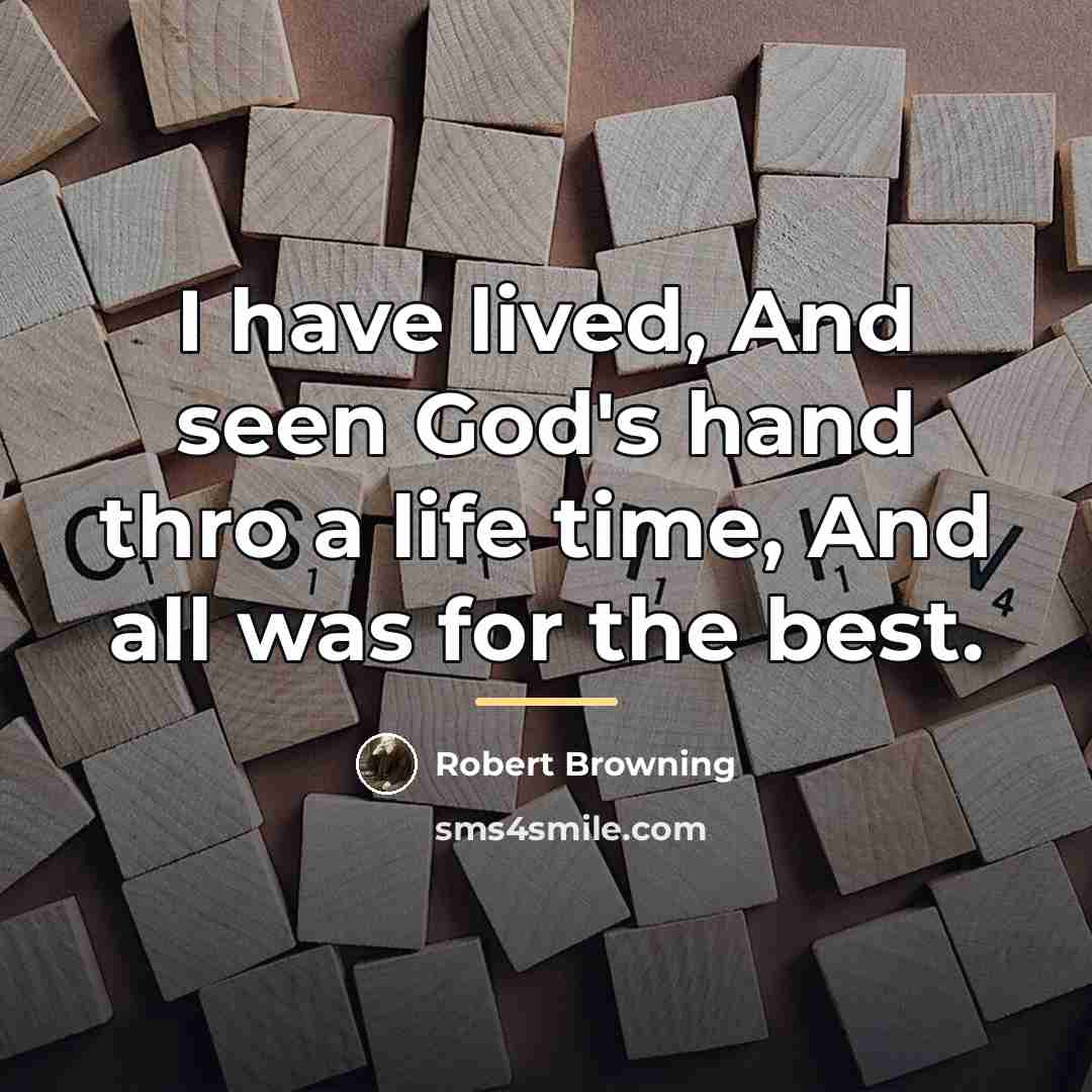 “I have lived, And seen God's hand thro a life…” quote by Robert Browning