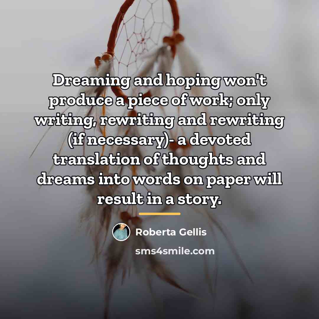 “Dreaming and hoping won't produce a piece of work; only…” quote by Roberta Gellis