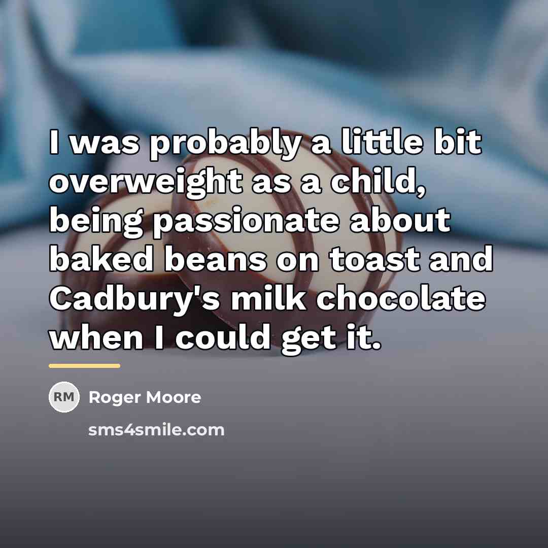 “I was probably a little bit overweight as a child,…” quote by Roger Moore