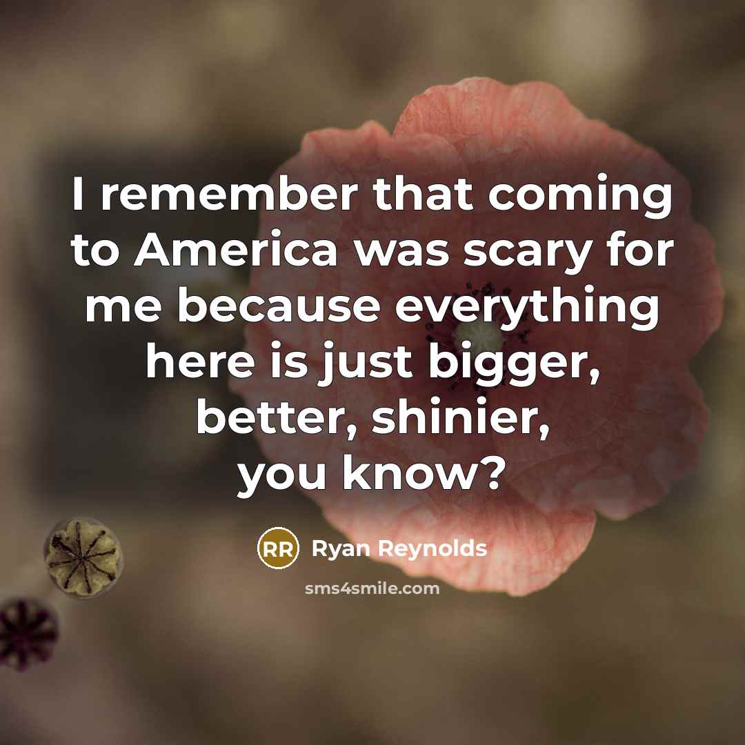 “I remember that coming to America was scary for me…” quote by Ryan Reynolds