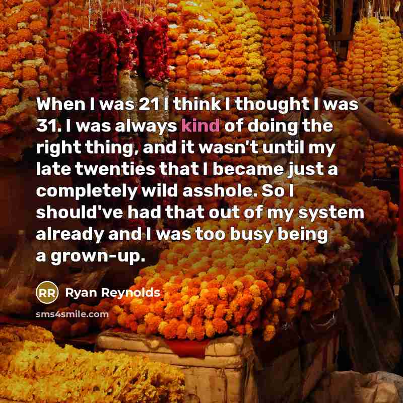 “When I was 21 I think I thought I was…” quote by Ryan Reynolds