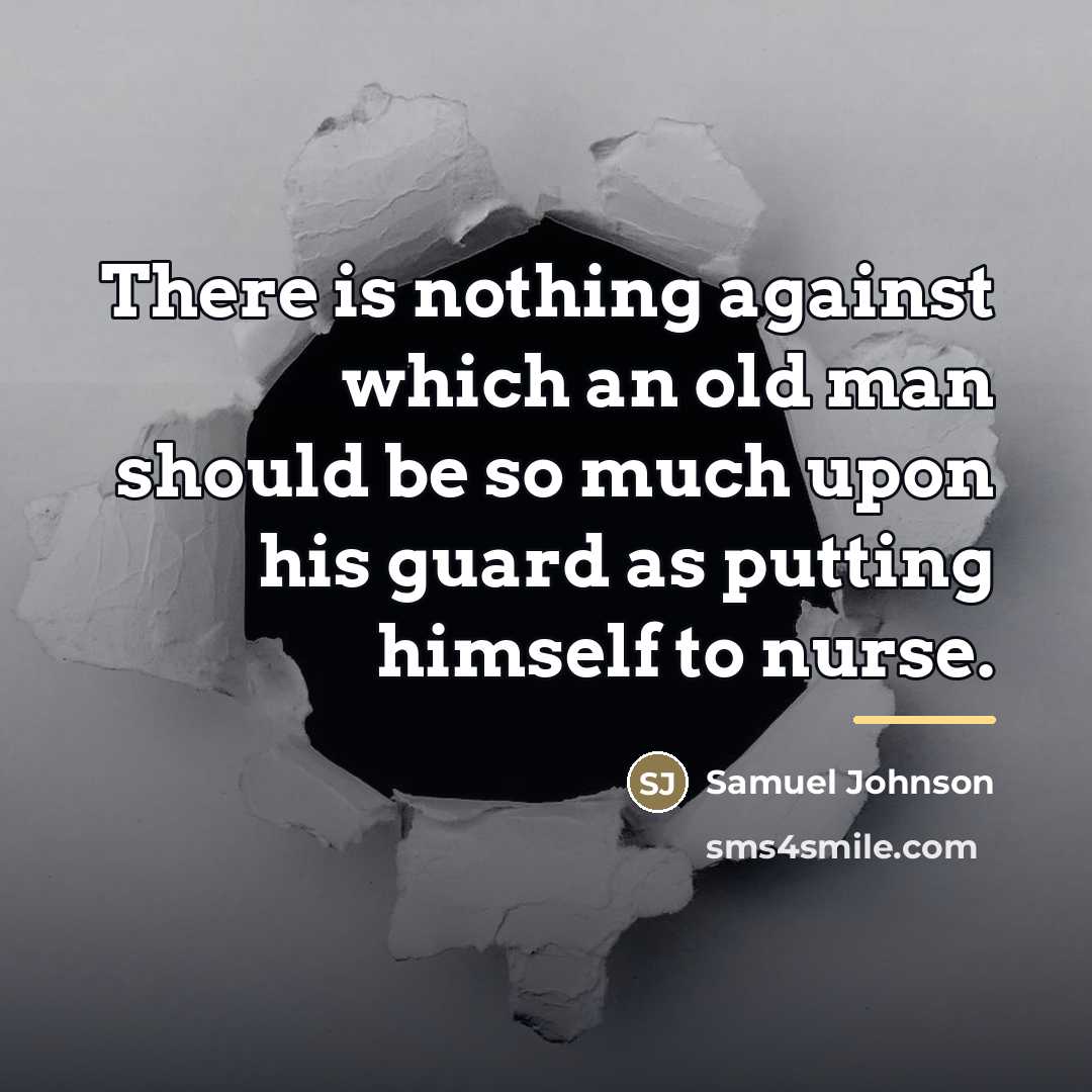 “There is nothing against which an old man should be…” quote by Samuel Johnson