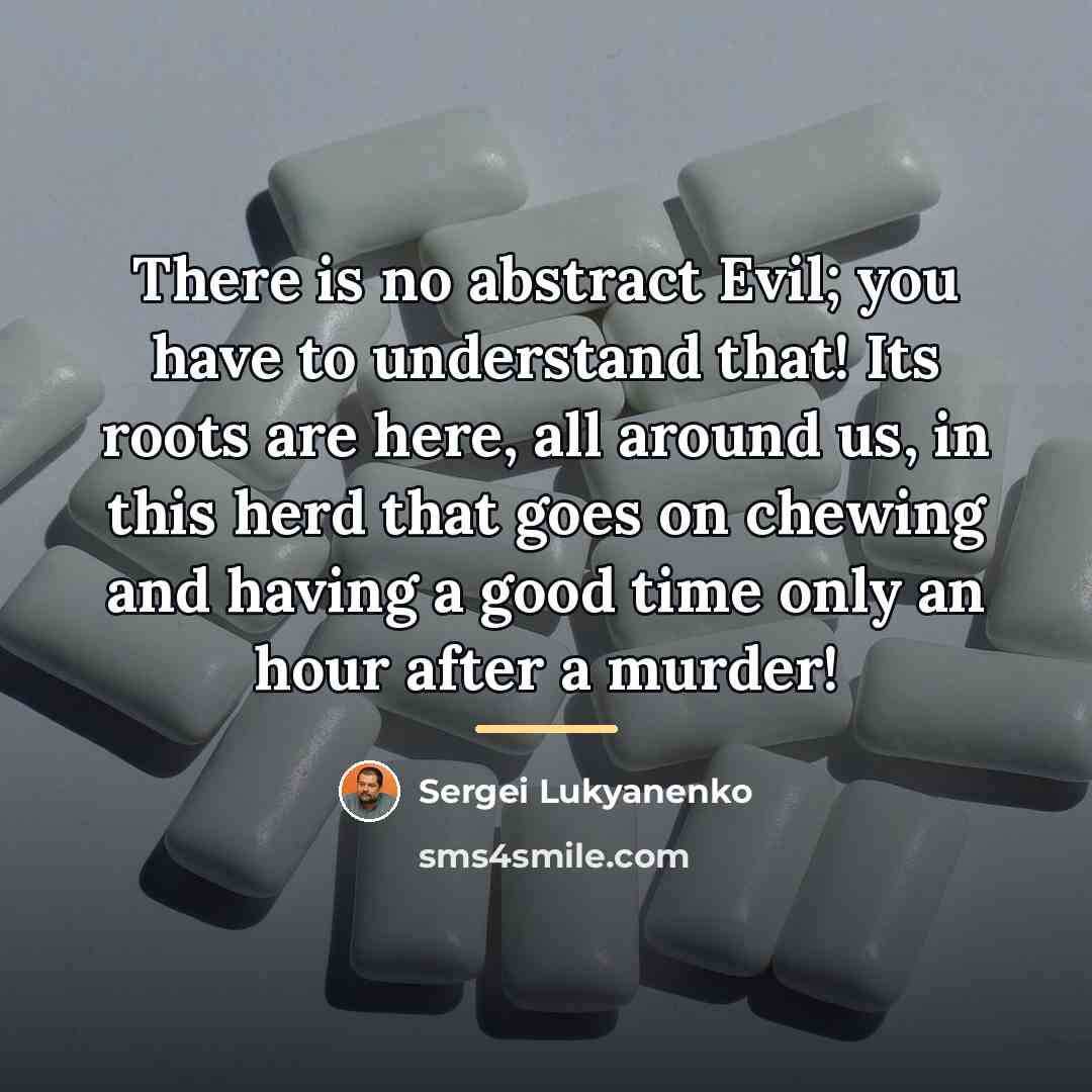 “There is no abstract Evil; you have to understand that!…” quote by Sergei Lukyanenko