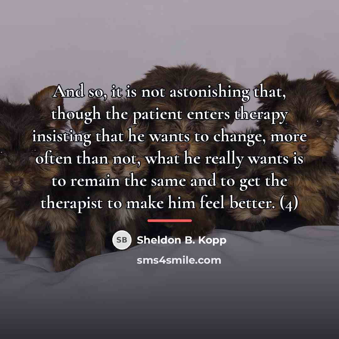 “And so, it is not astonishing that, though the patient…” quote by Sheldon B. Kopp