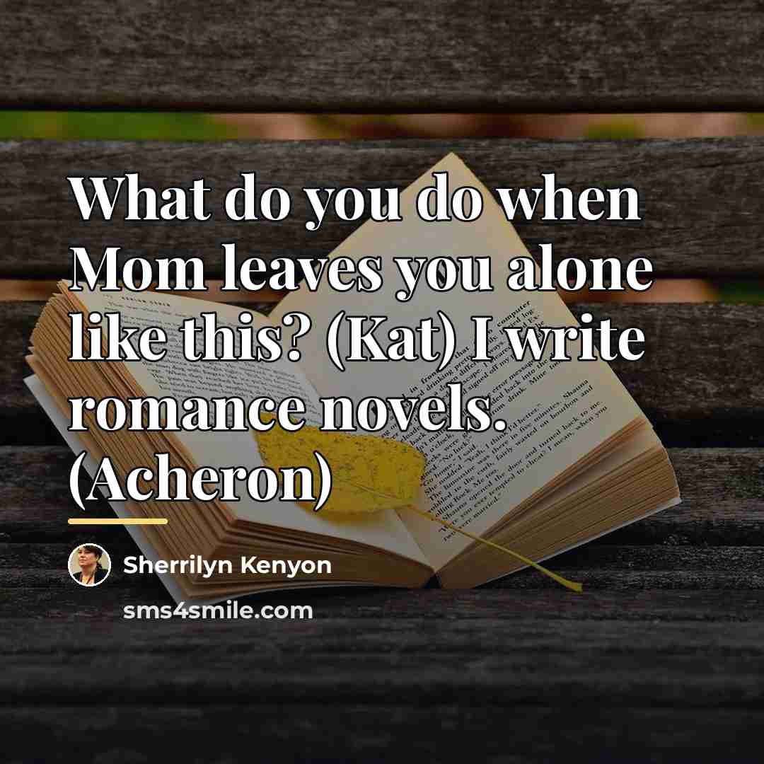 “What do you do when Mom leaves you alone like…” quote by Sherrilyn Kenyon