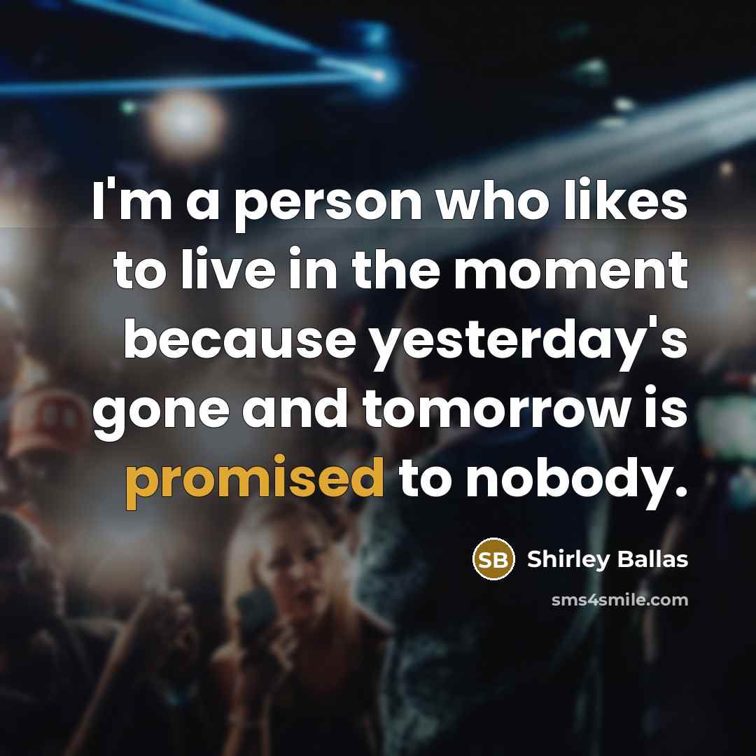 “I'm a person who likes to live in the moment…” quote by Shirley Ballas
