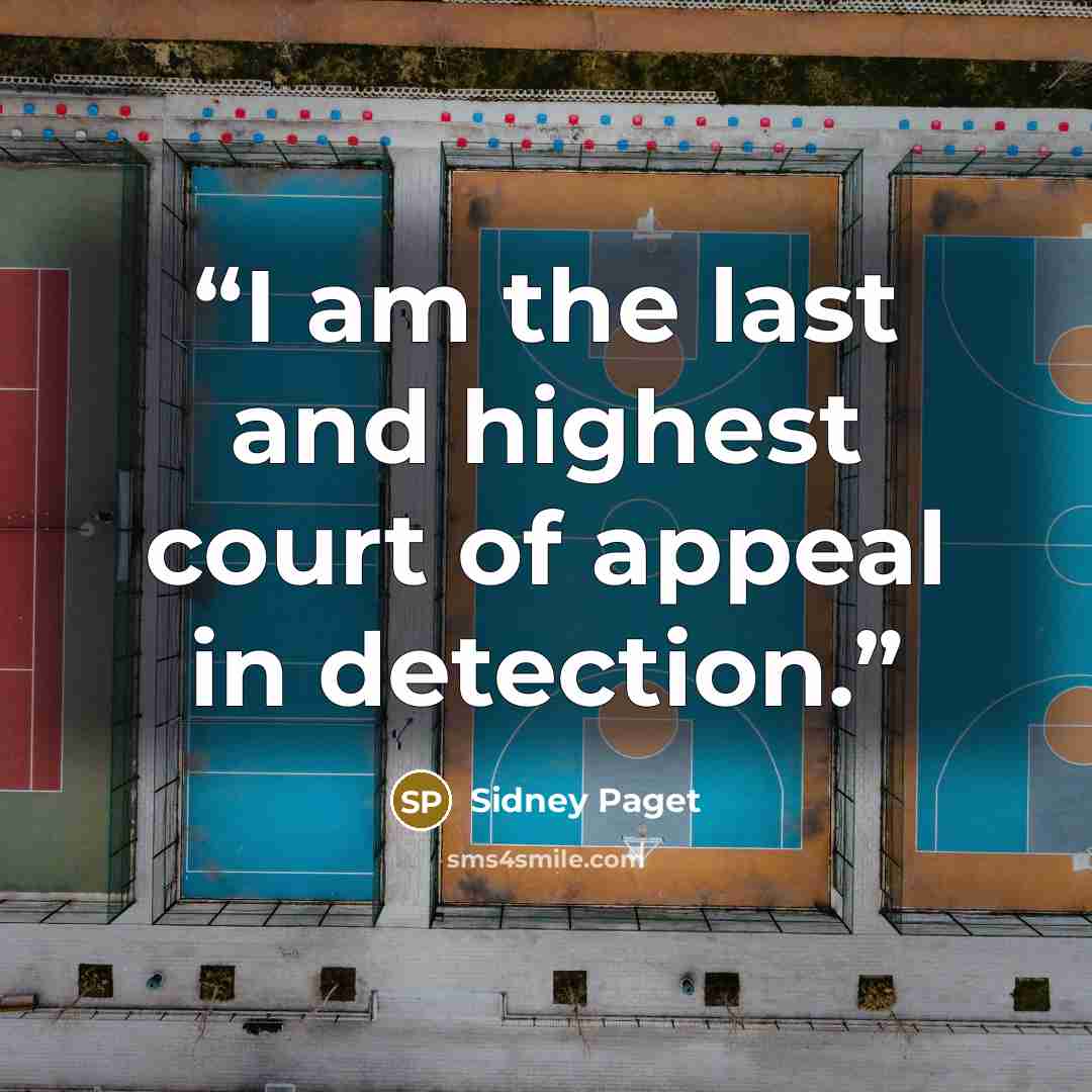 “I am the last and highest court of appeal in detection.” quote by Sidney Paget