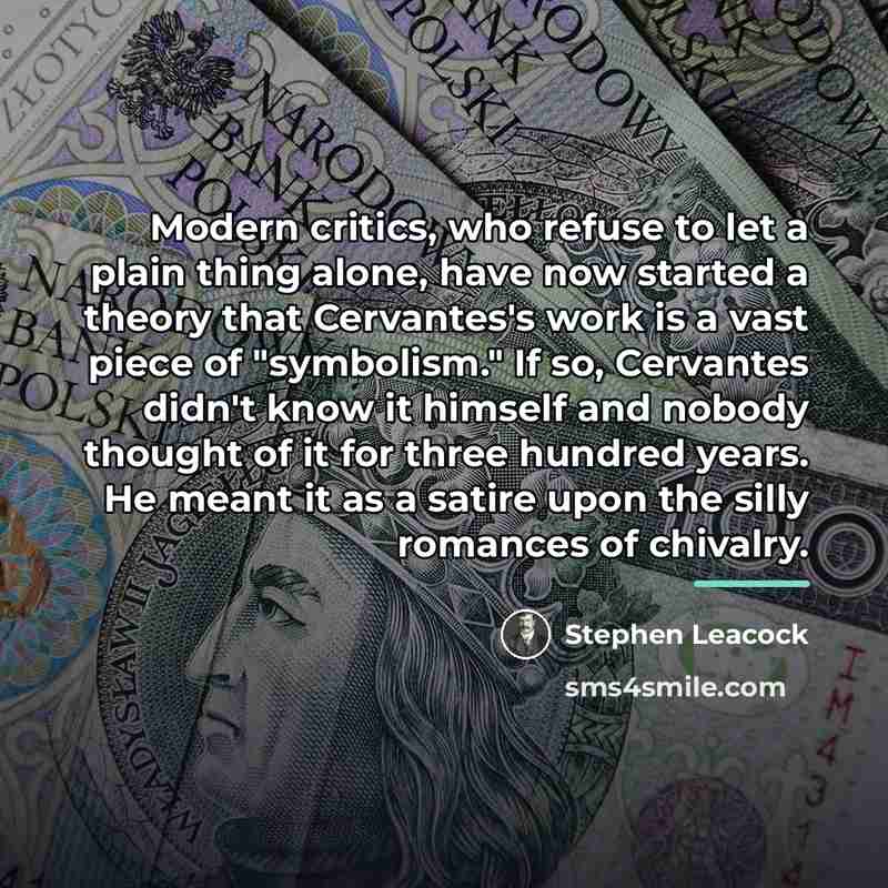 “Modern critics, who refuse to let a plain thing alone,…” quote by Stephen Leacock