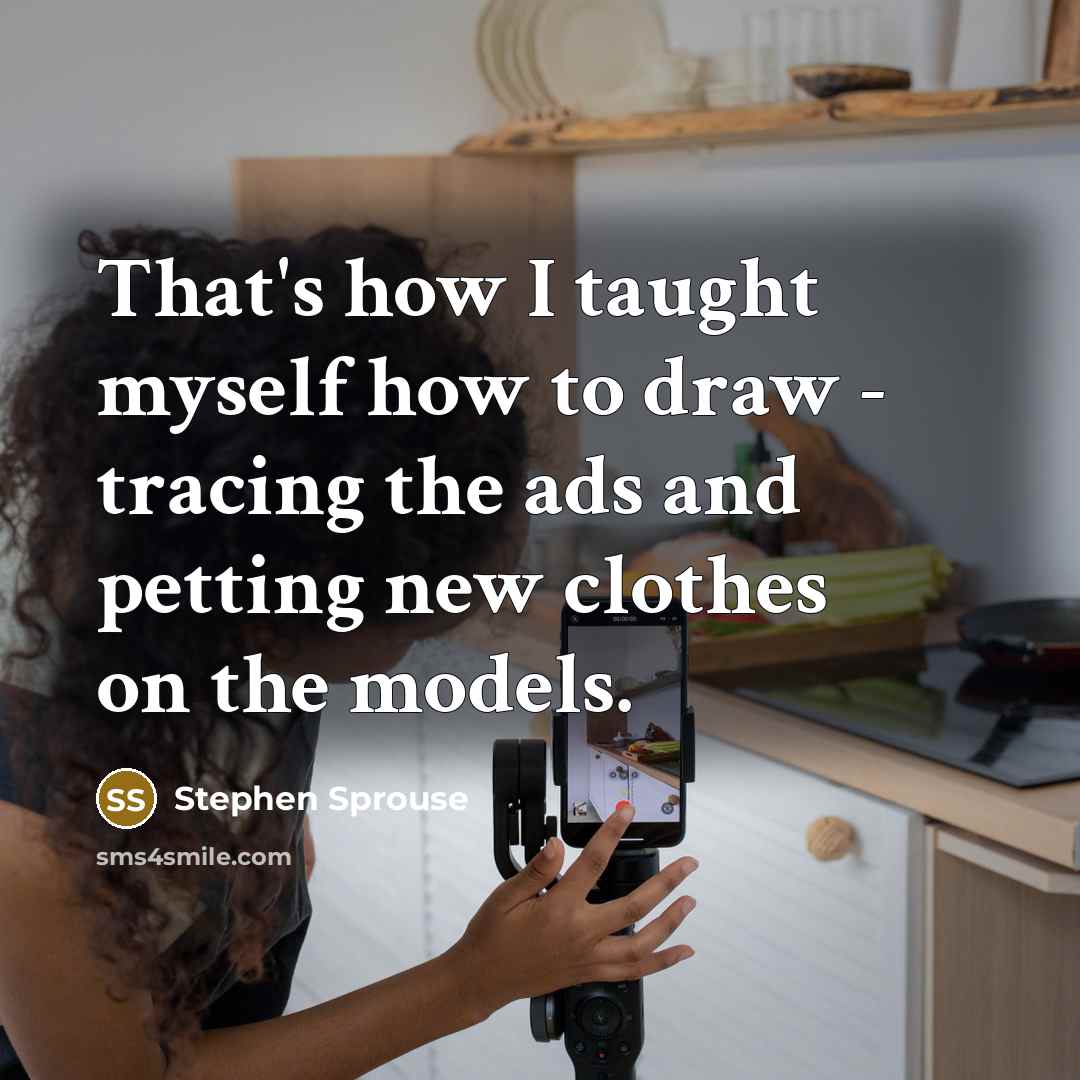 “That's how I taught myself how to draw - tracing…” quote by Stephen Sprouse