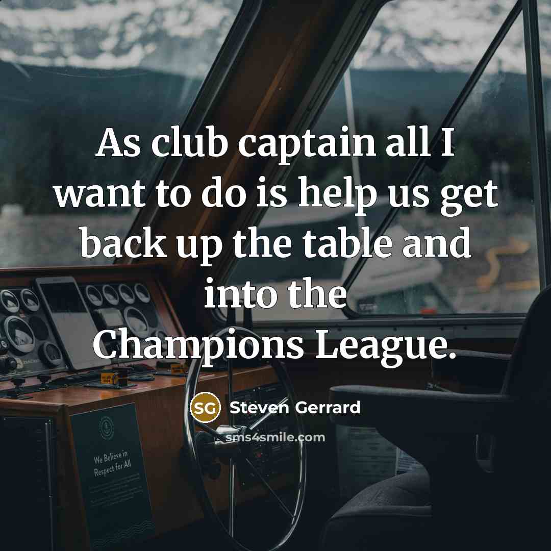 “As club captain all I want to do is help…” quote by Steven Gerrard