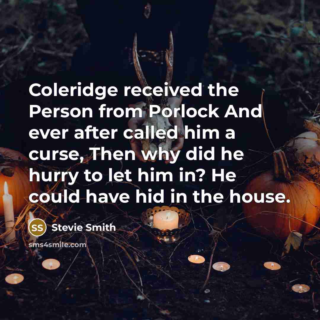 “Coleridge received the Person from Porlock And ever after called…” quote by Stevie Smith