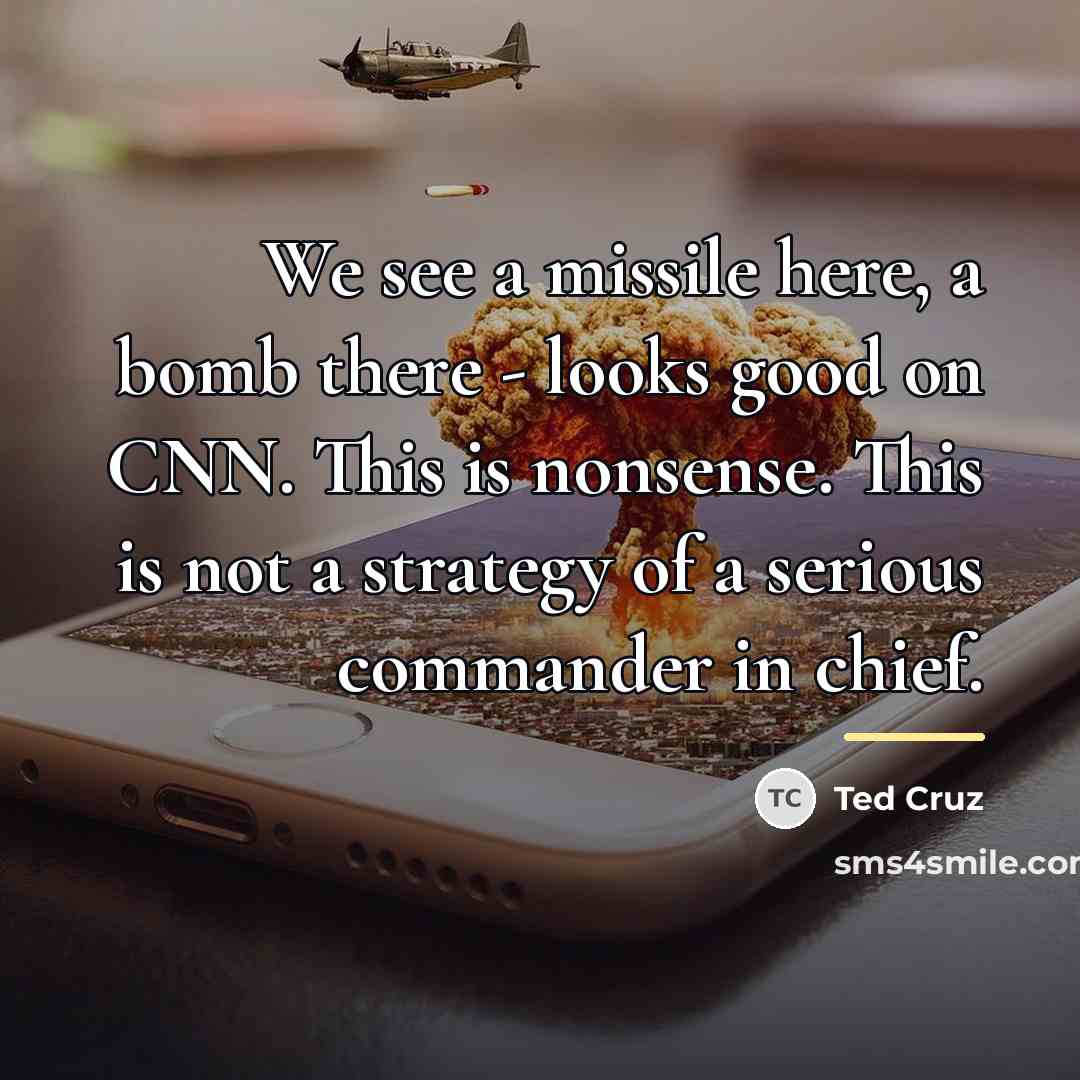 “We see a missile here, a bomb there - looks…” quote by Ted Cruz